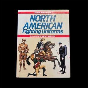 North American Fighting Uniforms: An Illustrated History by Michael Bowers